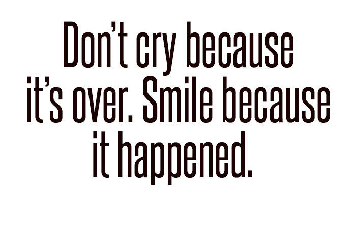 Don't cry because it happened